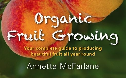 Organic Fruit Growing by Annette McFarlane.
Organic Fruit Growing by Annette McFarlane.