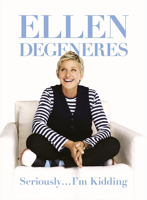 Seriously ... I'm Kidding by Ellen DeGeneres. Seriously ... I'm Kidding by Ellen DeGeneres.